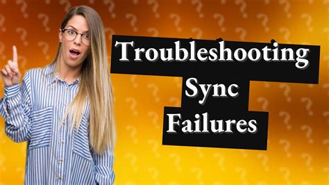 Why does sync fail?