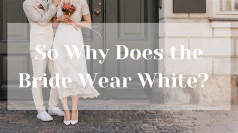Why does the bride wear a dress?
