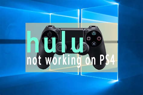 Why doesn't Hulu work on my PS4?
