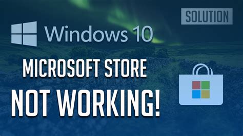Why doesn t Microsoft Store work?