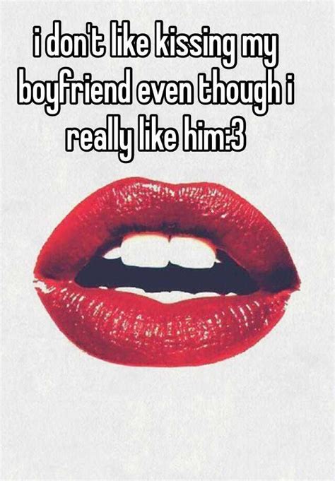 Why don't I feel like kissing my boyfriend?