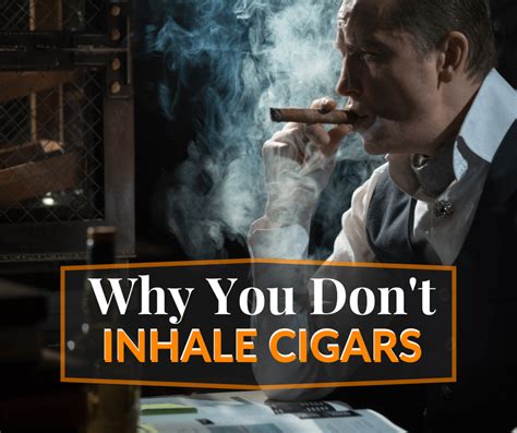 Why don't you inhale a cigar?