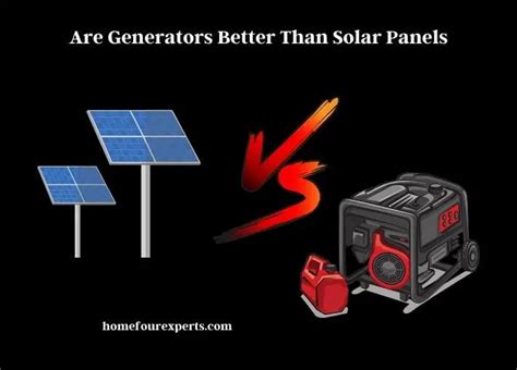 Why generators are better than solar panels?