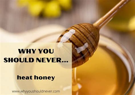 Why honey should not be heated?