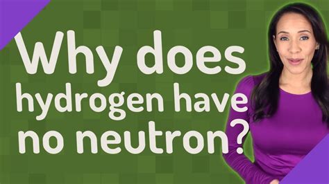 Why hydrogen has no neutron?