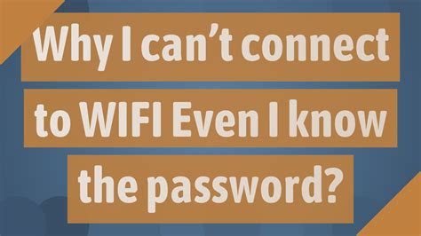 Why i can t connect my phone to Wi-Fi even with correct password?