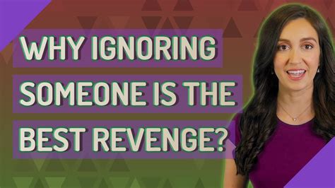 Why ignoring someone is the best revenge?