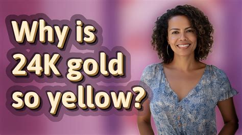 Why is 24K gold so yellow?