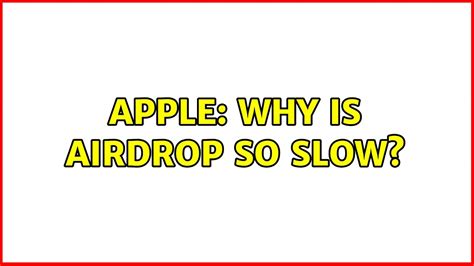 Why is AirDrop so slow?