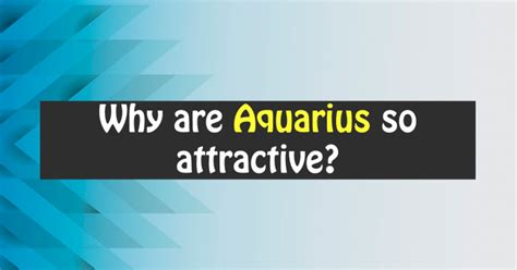 Why is Aquarius so attractive?