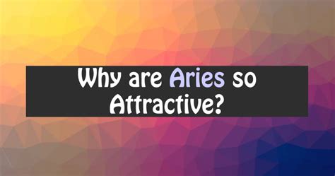 Why is Aries so attractive?