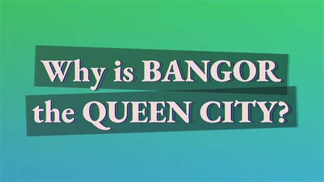 Why is Bangor called the Queen City?