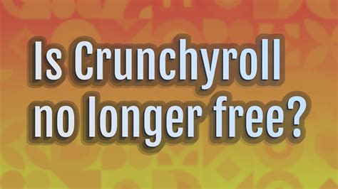 Why is Crunchyroll no longer free?