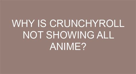 Why is Crunchyroll not showing all anime?