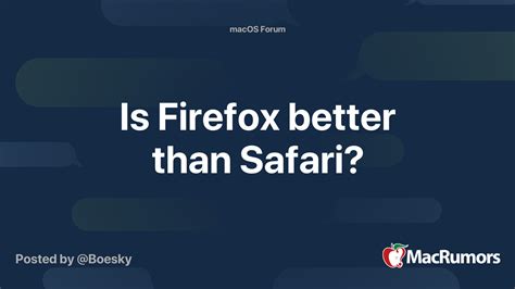 Why is Firefox better than Safari?