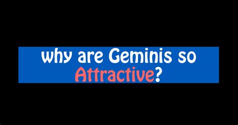 Why is Gemini so attractive?