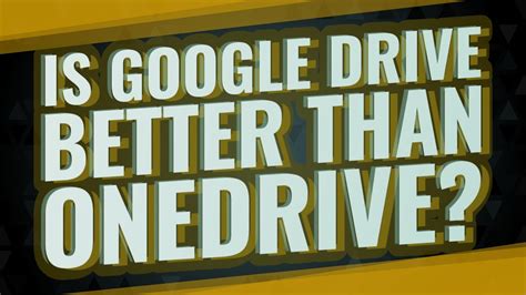 Why is Google Drive better than one drive?