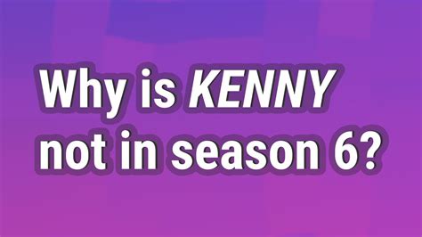 Why is Kenny not in season 6?