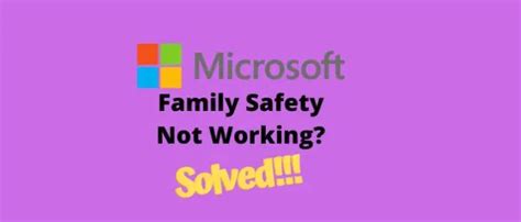 Why is Microsoft family safety not working?