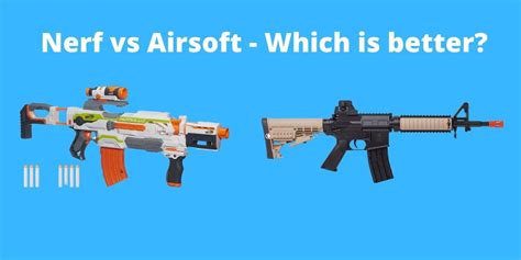 Why is Nerf better than airsoft?