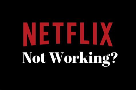 Why is Netflix always not working?