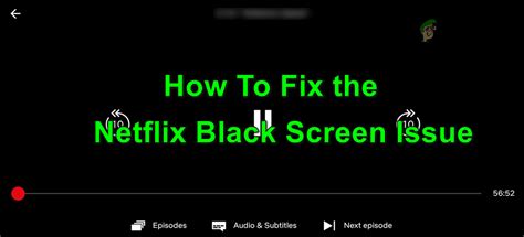 Why is Netflix black screen?