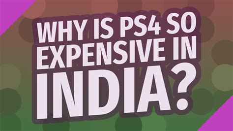 Why is PS4 so expensive in India?