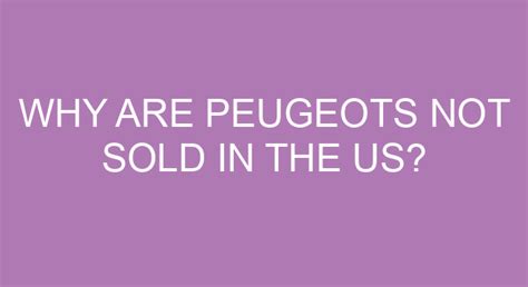 Why is Peugeot not sold in US?