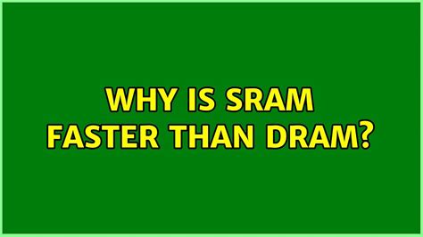 Why is SRAM faster than DRAM?