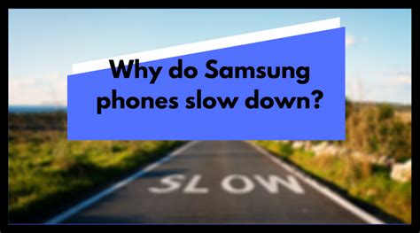 Why is Samsung phone slow?