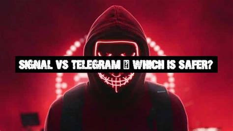 Why is Signal safer than Telegram?