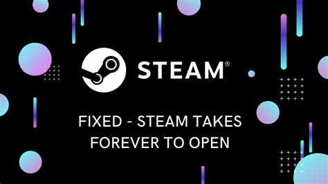 Why is Steam taking forever?