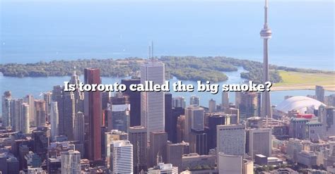 Why is Toronto called Big Smoke?