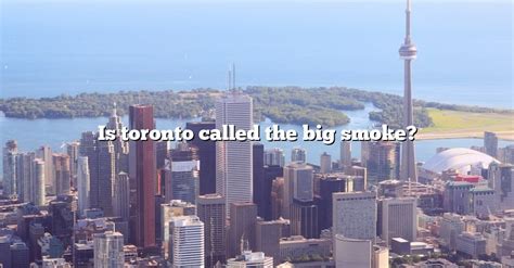 Why is Toronto called the Big Smoke?