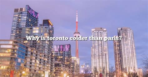 Why is Toronto colder than Paris?