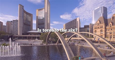 Why is Toronto referred to as the six?