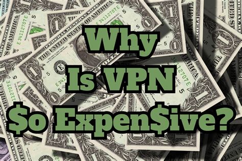 Why is VPN expensive?