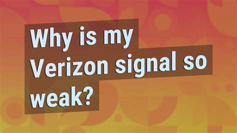 Why is Verizon signal so weak?