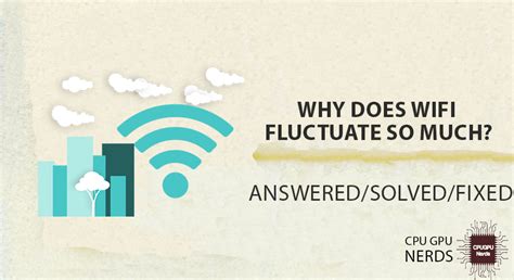 Why is Wi-Fi fluctuating so much?