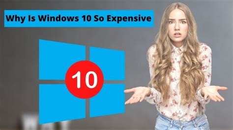 Why is Windows 10 so expensive?