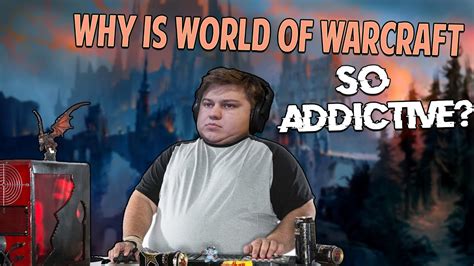 Why is WoW so addictive?