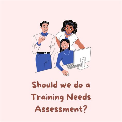 Why is a needs assessment important?