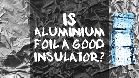 Why is aluminum foil a good insulating material?