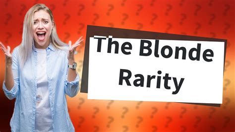 Why is being blonde rare?