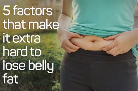 Why is belly fat the hardest fat to lose?