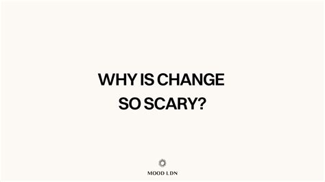 Why is change so scary?