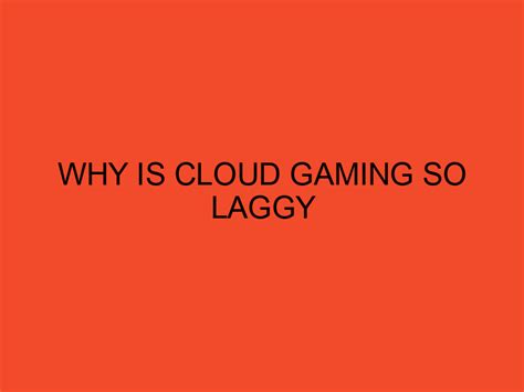 Why is cloud gaming so laggy?