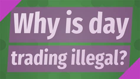 Why is day trading illegal?