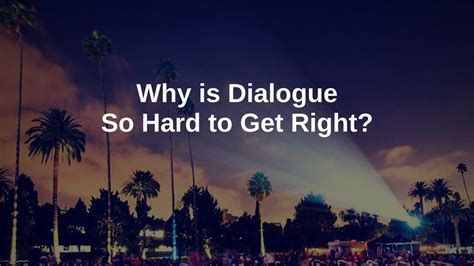 Why is dialogue so hard?