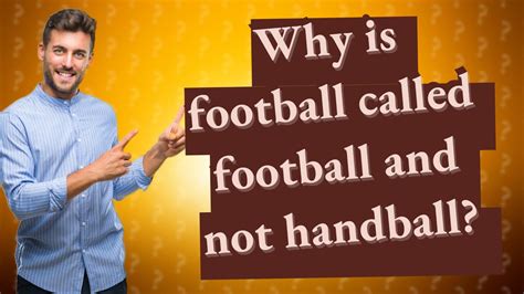 Why is football called football and not handball?